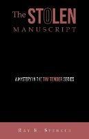 The Stolen Manuscript: A Mystery in the Tim Tender Series - Ray E Spencer - cover