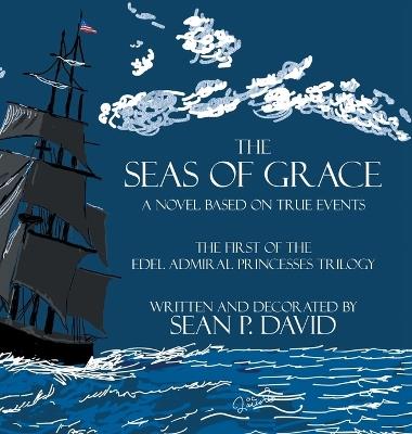 The Seas of Grace: A Novel Based on True Events - Sean P David - cover