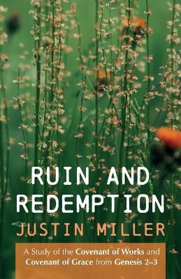 Ruin and Redemption: A Study of the Covenant of Works and Covenant of Grace from Genesis 2-3 - Justin Miller - cover