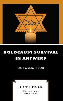 Holocaust Survival in Antwerp: On Foreign Soil - Alter Kleiman - cover