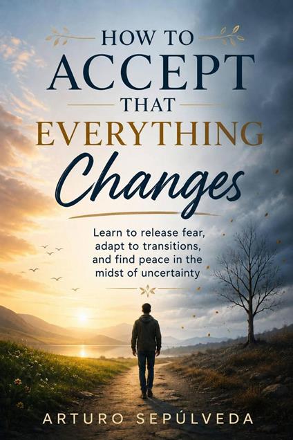 How to Accept That Everything Changes