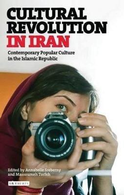 Cultural Revolution in Iran: Contemporary Popular Culture in the Islamic Republic - cover
