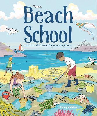 Beach School: Seaside Adventures for Young Explorers - Georgina Maw - cover