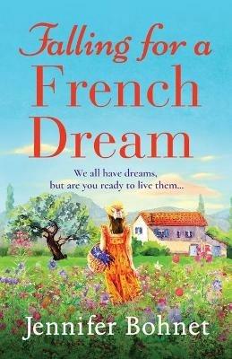 Falling for a French Dream: Escape to the French countryside for the perfect uplifting read - Jennifer Bohnet - cover