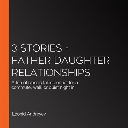 3 Stories - Father Daughter Relationships