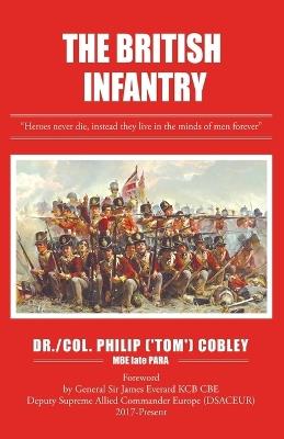 The British Infantry - Philip (tom) Cobley Mbe Late Para - cover
