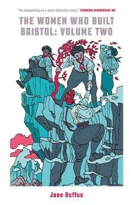 The Women Who Built Bristol: Volume Two - Jane Duffus - cover