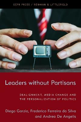 Leaders without Partisans: Dealignment, Media Change, and the Personalization of Politics - Diego Garzia,Frederico Ferreira da Silva,Andrea De Angelis - cover