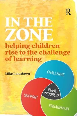 In the Zone: Helping children rise to the challenge of learning - Mike Lansdown - cover