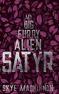 My Big Furry Alien Satyr - Skye MacKinnon - cover