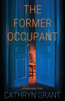 The Former Occupant: A Psychological Thriller - Cathryn Grant - cover
