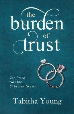 The Burden of Trust: The Price No One Expected to Pay - Tabitha Young - cover