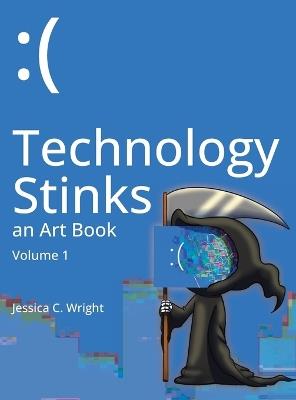 Technology Stinks: an Art Book - Jessica C Wright - cover