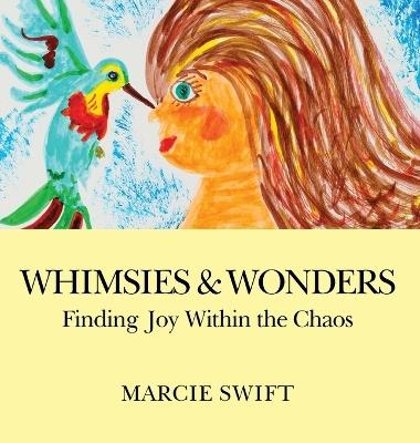 Whimsies & Wonders: Finding Joy Within the Chaos - Marcie Swift - cover