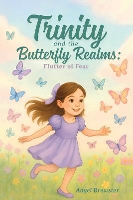 Trinity and the Butterfly Realms: Flutter of Fear - Angel Brewster - cover