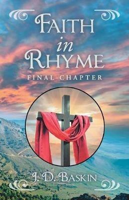 Faith in Rhyme: Final Chapter - J D Baskin - cover