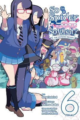 So I'm a Spider, So What? The Daily Lives of the Kumoko Sisters, Vol. 6 - Asahiro Kakashi,Gratinbird Gratinbird,Jenny McKeon - cover