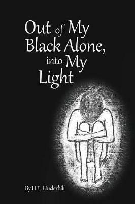 Out of My Black Alone, Into My Light - H E Underhill - cover