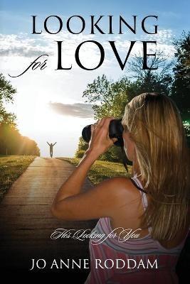 Looking for Love: He's Looking for You - Jo Anne Roddam - cover