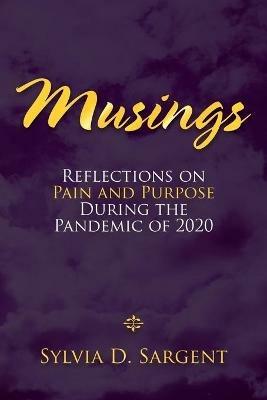Musings: Reflections on Pain and Purpose During the Pandemic of 2020 - Sylvia D Sargent - cover