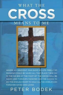 What the Cross Means to Me - Peter Bodek - cover