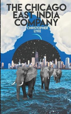 The Chicago East India Company - Christopher Lyke - cover