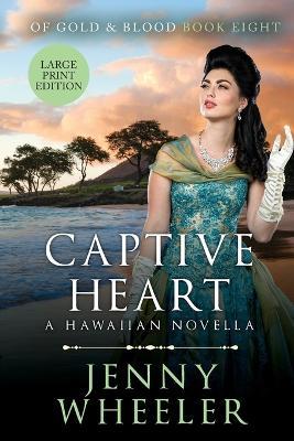 Captive Heart Large Print Edition #8 Of Gold & Blood - Jenny Wheeler - cover