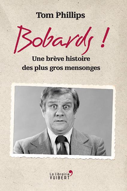 Bobards ! - Une brève histoire des plus gros mensonges