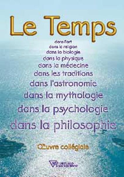Le Temps dans l'art, la religion, la biologie,...