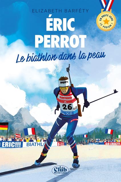 En route vers le podium - Éric Perrot : Le biathlon dans la peau - Elizabeth Barféty - ebook