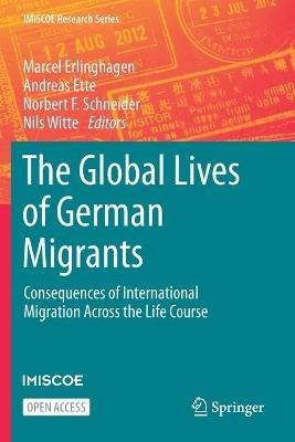 The Global Lives of German Migrants: Consequences of International Migration Across the Life Course - cover