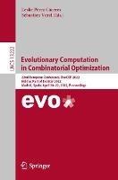 Evolutionary Computation in Combinatorial Optimization: 22nd European Conference, EvoCOP 2022, Held as Part of EvoStar 2022, Madrid, Spain, April 20–22, 2022, Proceedings - cover