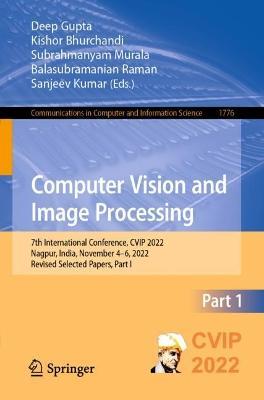 Computer Vision and Image Processing: 7th International Conference, CVIP 2022, Nagpur, India, November 4–6, 2022, Revised Selected Papers, Part I - cover