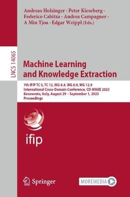 Machine Learning and Knowledge Extraction: 7th IFIP TC 5, TC 12, WG 8.4, WG 8.9, WG 12.9 International Cross-Domain Conference, CD-MAKE 2023, Benevento, Italy, August 29 – September 1, 2023, Proceedings - cover