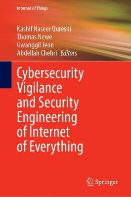 Cybersecurity Vigilance and Security Engineering of Internet of Everything - cover