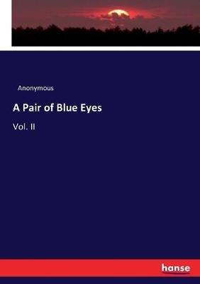 A Pair of Blue Eyes: Vol. II - Anonymous - cover