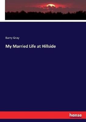My Married Life at Hillside - Barry Gray - cover
