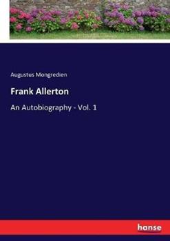 Libro in inglese Frank Allerton: An Autobiography - Vol. 1  - Augustus Mongredien