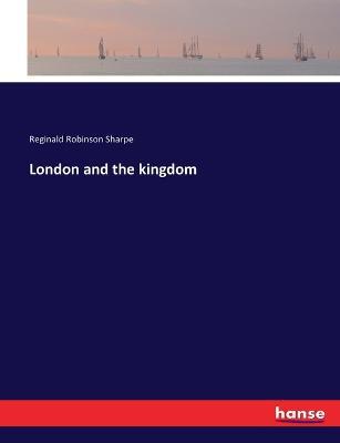London and the kingdom - Reginald Robinson Sharpe - cover
