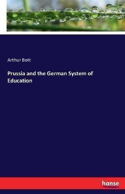 Prussia and the German System of Education - Arthur Bott - cover