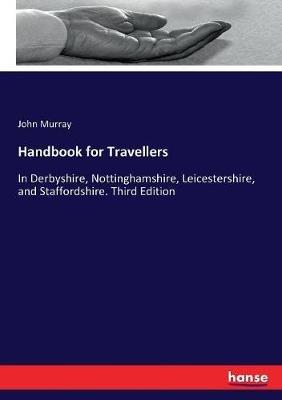 Handbook for Travellers: In Derbyshire, Nottinghamshire, Leicestershire, and Staffordshire. Third Edition - John Murray - cover