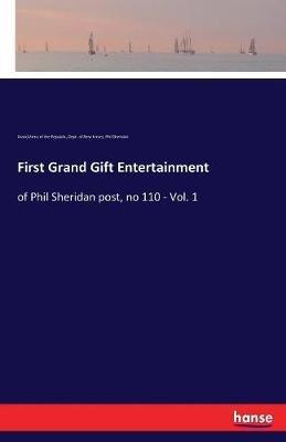 First Grand Gift Entertainment: of Phil Sheridan post, no 110 - Vol. 1 - Grand Army Of the Republic,Dept of New Jersey,Phil Sheridan - cover