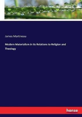 Modern Materialism in its Relations to Religion and Theology - James Martineau - cover