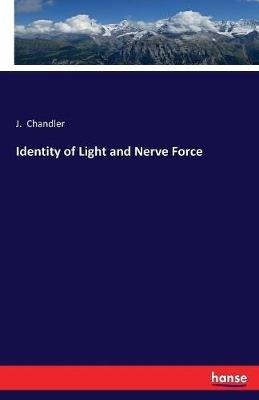 Identity of Light and Nerve Force - J Chandler - cover