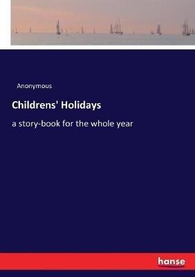 Childrens' Holidays: a story-book for the whole year - Anonymous - cover