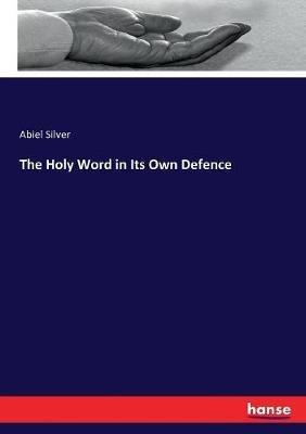 The Holy Word in Its Own Defence - Abiel Silver - cover