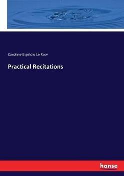 Libro in inglese Practical Recitations  - Caroline Bigelow Le Row