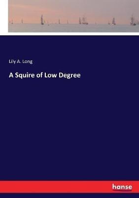 A Squire of Low Degree - Lily A Long - cover
