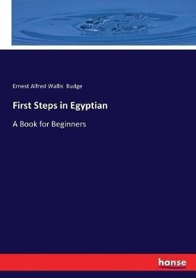 First Steps in Egyptian: A Book for Beginners - E A Wallis Budge - cover