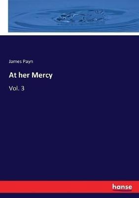 At her Mercy: Vol. 3 - James Payn - cover